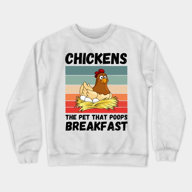 Chickens The Pet That Poops Breakfast, Funny Chicken Crewneck Sweatshirt by JustBeSatisfied